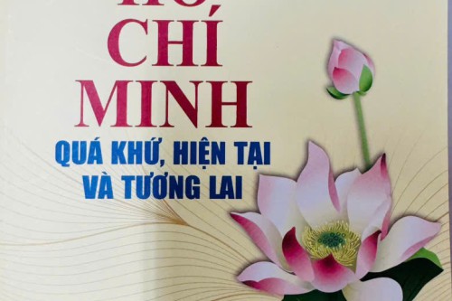 HỒ CHÍ MINH – QUÁ KHỨ, HIỆN TẠI VÀ TƯƠNG LAI