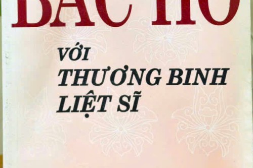 BÁC HỒ VỚI THƯƠNG BINH – LIỆT SĨ – CUỐN SÁCH LAN TỎA ĐẠO LÝ “UỐNG NƯỚC NHỚ NGUỒN”