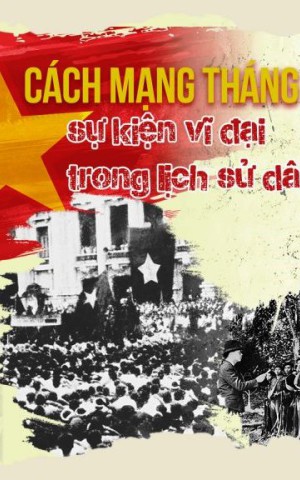 Cách mạng Tháng Tám năm 1945 - Sự kiện vĩ đại trong lịch sử dân tộc Việt Nam